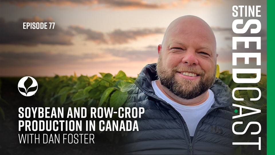 Episode 77: Soybean and Row-Crop Production in Canada With Dan Foster